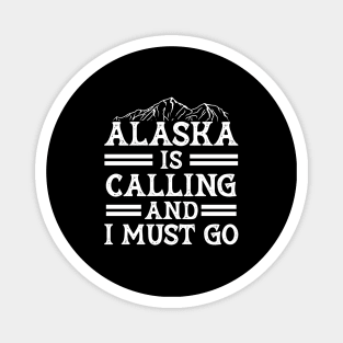 Alaska Is Calling And I Must Go Funny  Gift Magnet